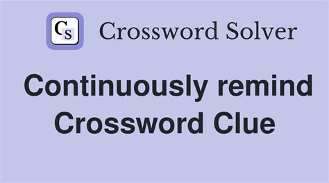 continuously remind crossword clue|Continuously remind crossword clue.